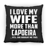 I Love My Wife More Than Capoeira - Throw Pillow Black