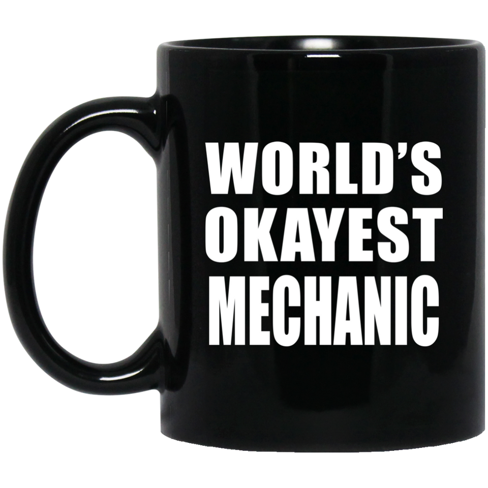 World's Okayest Mechanic - 11 Oz Coffee Mug Black