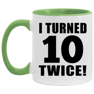 20th Birthday I Turned 10 Twice - 11oz Accent Mug Green