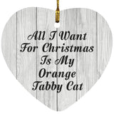 All I Want For Christmas Is My Orange Tabby Cat - Heart Ornament F