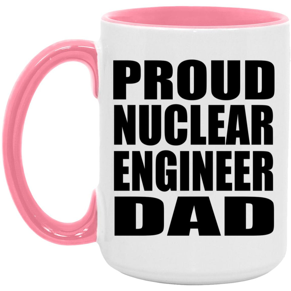 Proud Nuclear Engineer Dad - 15oz Accent Mug Pink