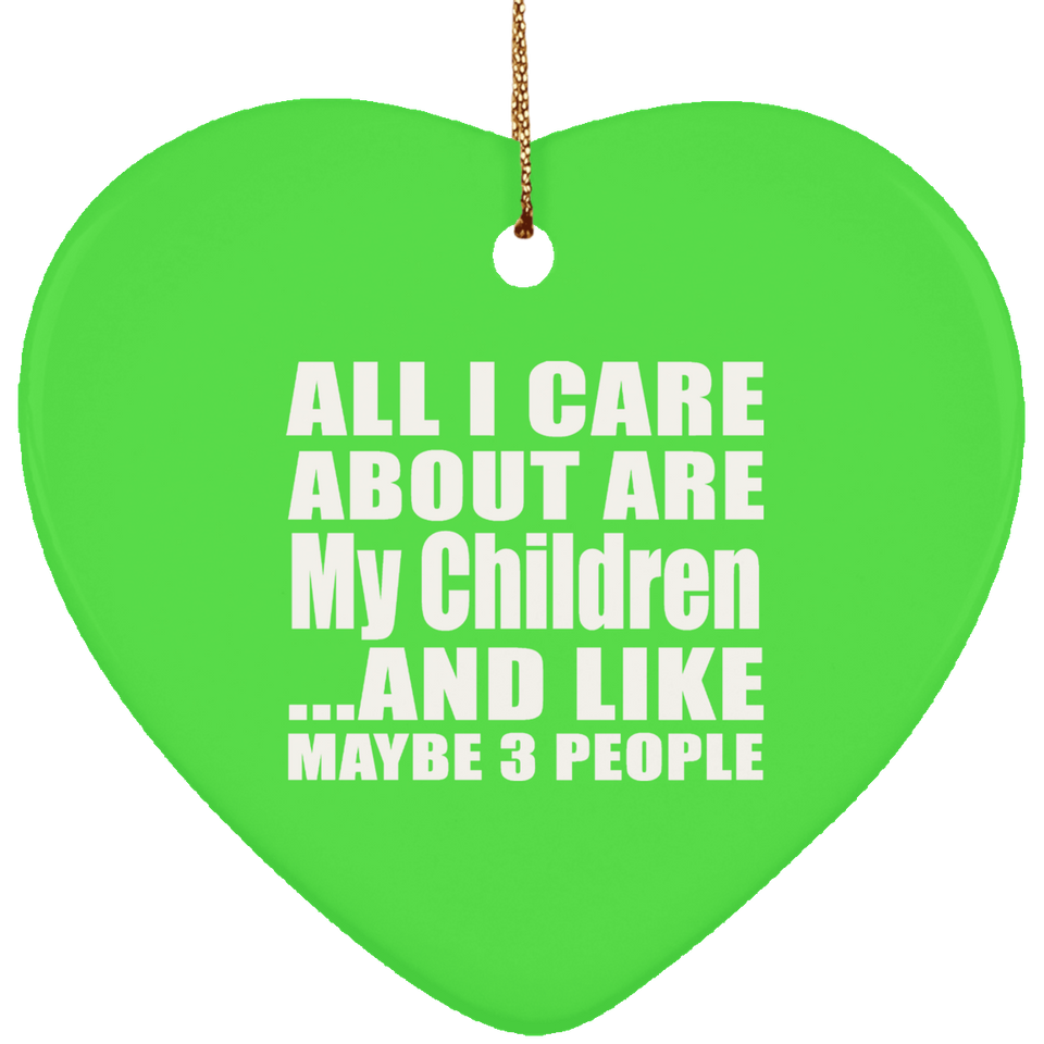 All I Care About Is My Children - Heart Ornament