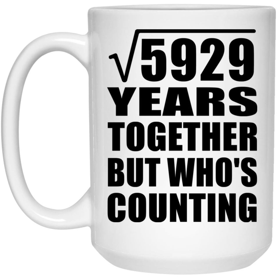 77th Anniversary Square Root of 5929 Years Who's Counting - 15oz Coffee Mug