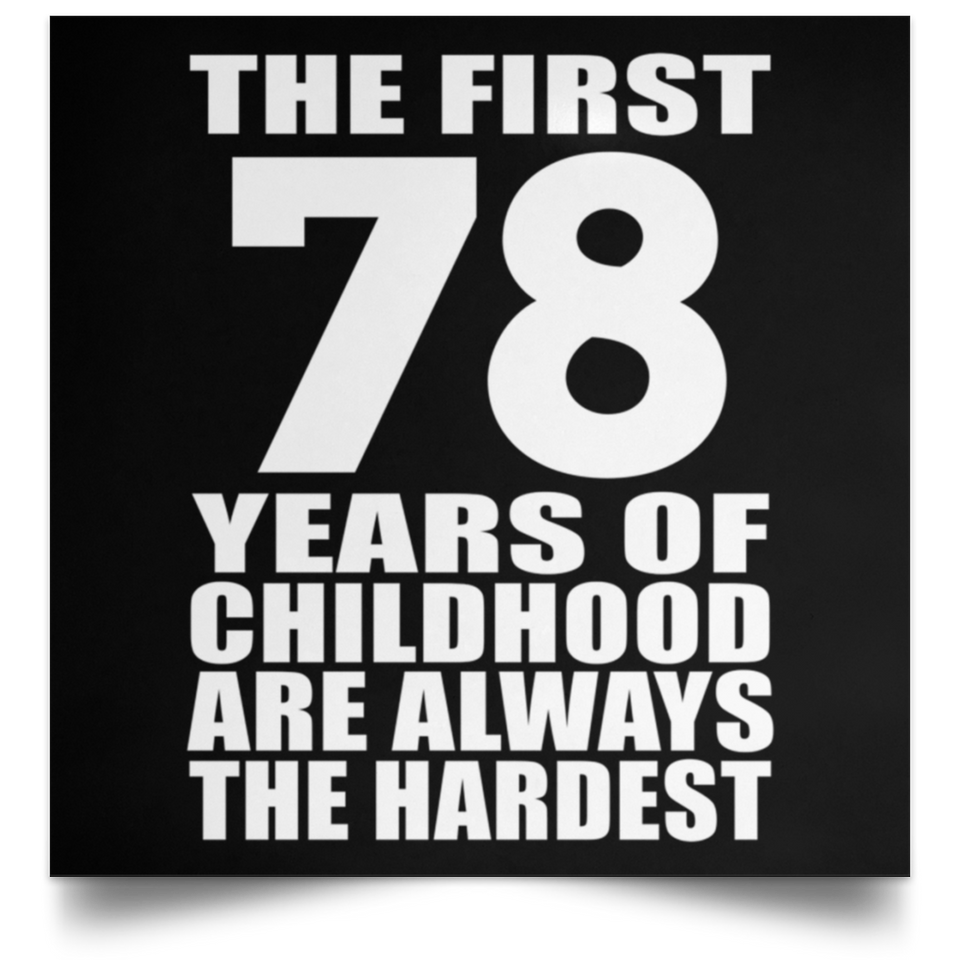 First 78 Years of Childhood Are The Hardest - Poster Square