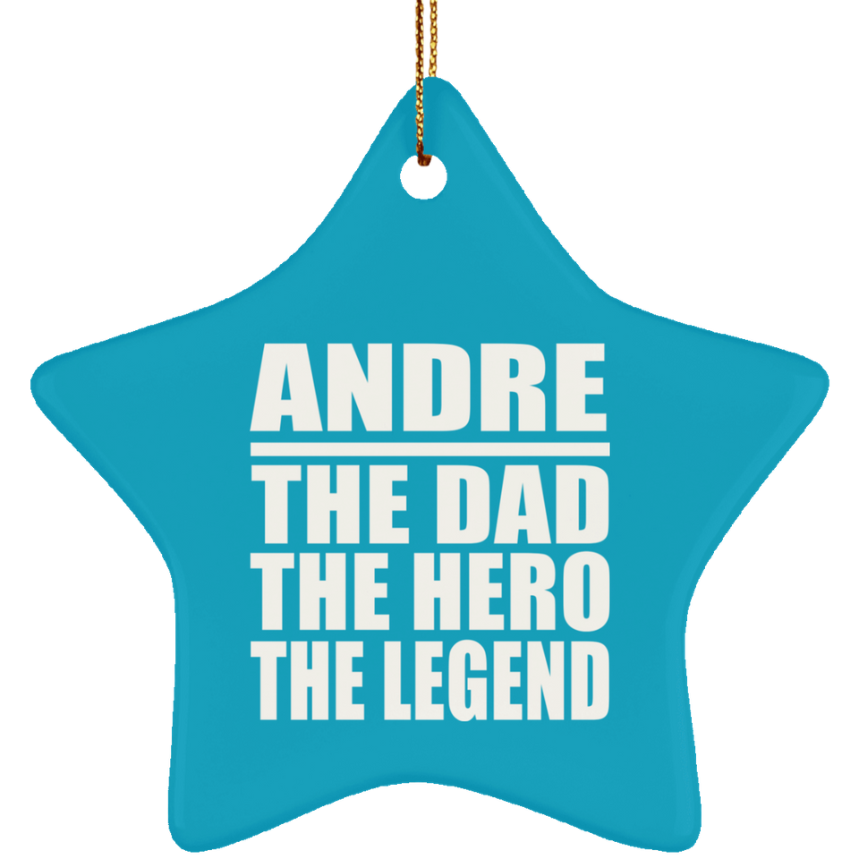 Andre The Dad The Hero The Legend - Star Ornament