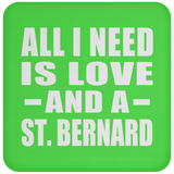 All I Need Is Love And A St. Bernard - Drink Coaster