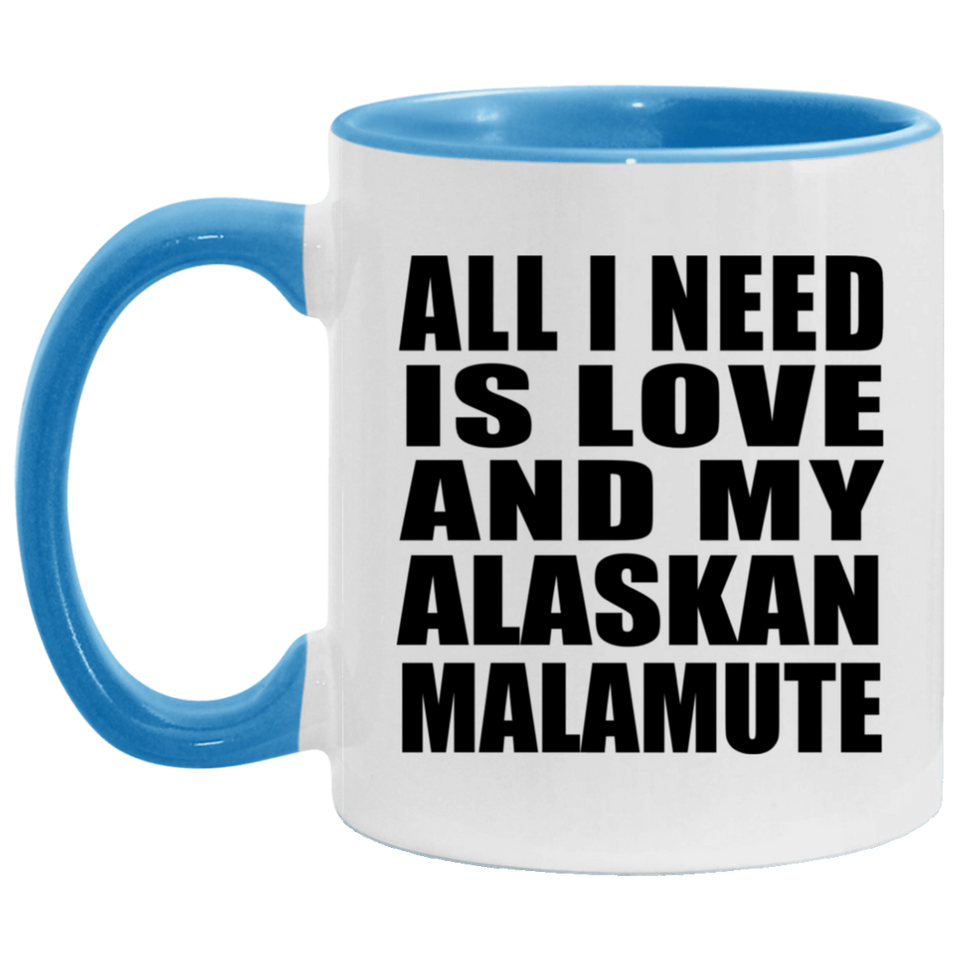 All I Need Is Love And My Alaskan Malamute - 11oz Accent Mug Blue