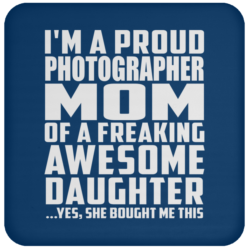 Proud Photographer Mom Of Awesome Daughter - Drink Coaster