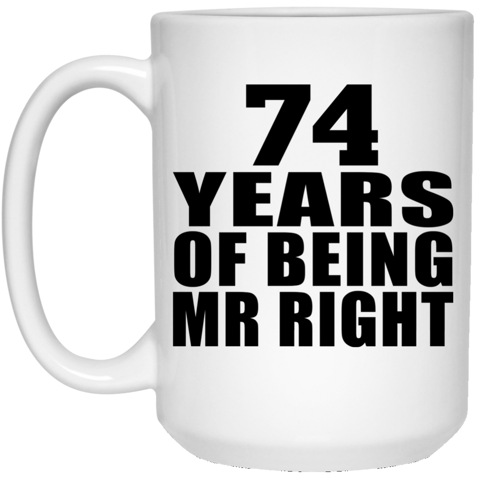 74th Anniversary 74 Years Of Being Mr Right - 15 Oz Coffee Mug