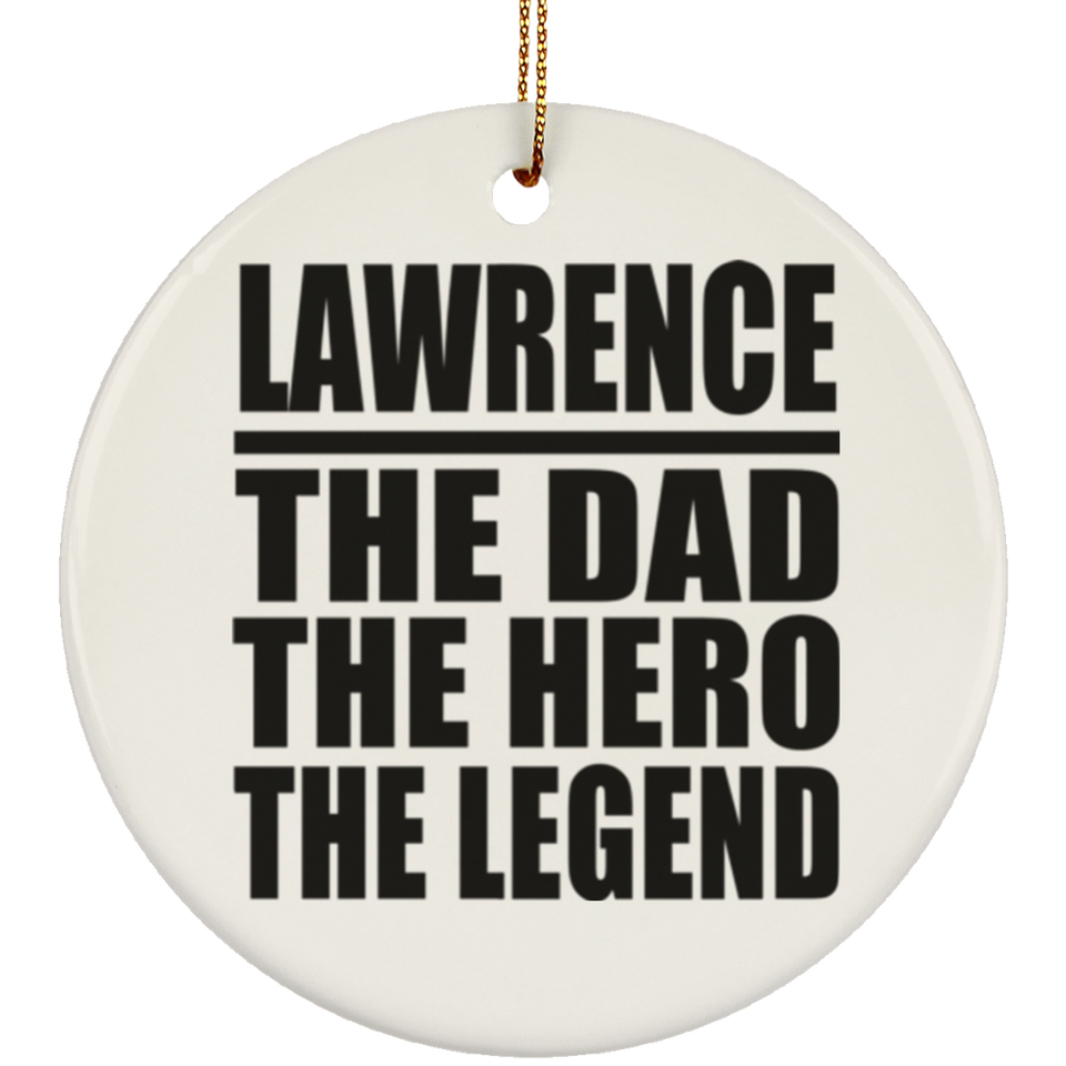 Lawrence The Dad The Hero The Legend - Circle Ornament