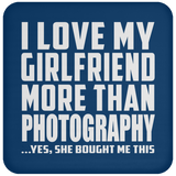 I Love My Girlfriend More Than Photography - Drink Coaster