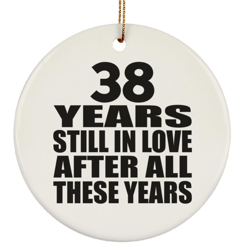 38th Anniversary 38 Years Still In Love After These Years - Circle Ornament