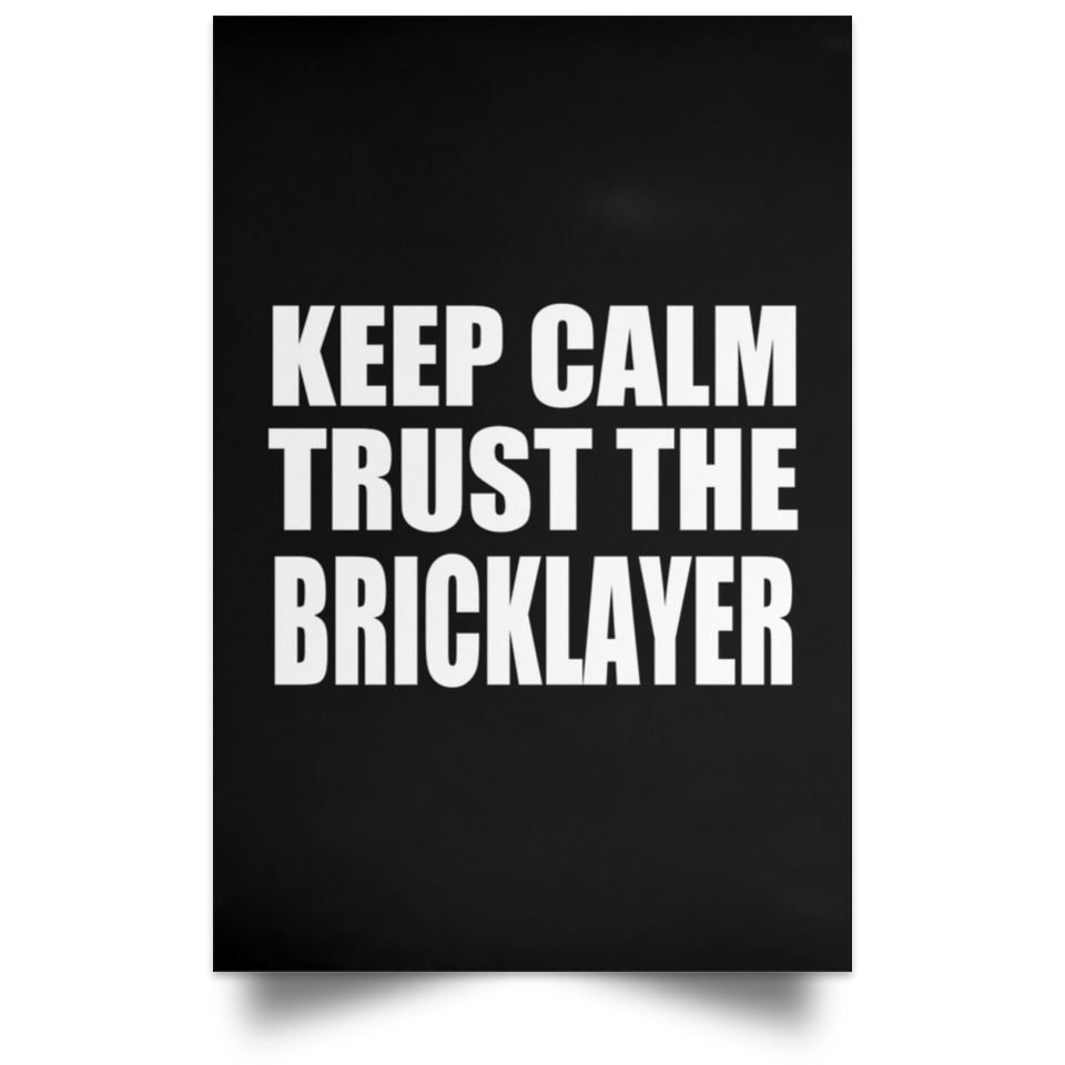 Keep Calm and Trust The Bricklayer - Poster Portrait