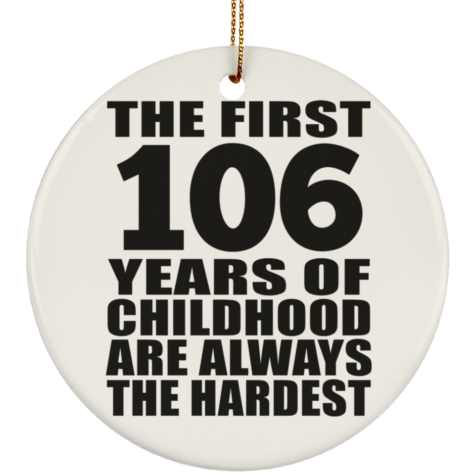 106th Birthday First 106 Years of Childhood Are The Hardest - Circle Ornament