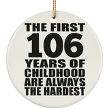 106th Birthday First 106 Years of Childhood Are The Hardest - Circle Ornament