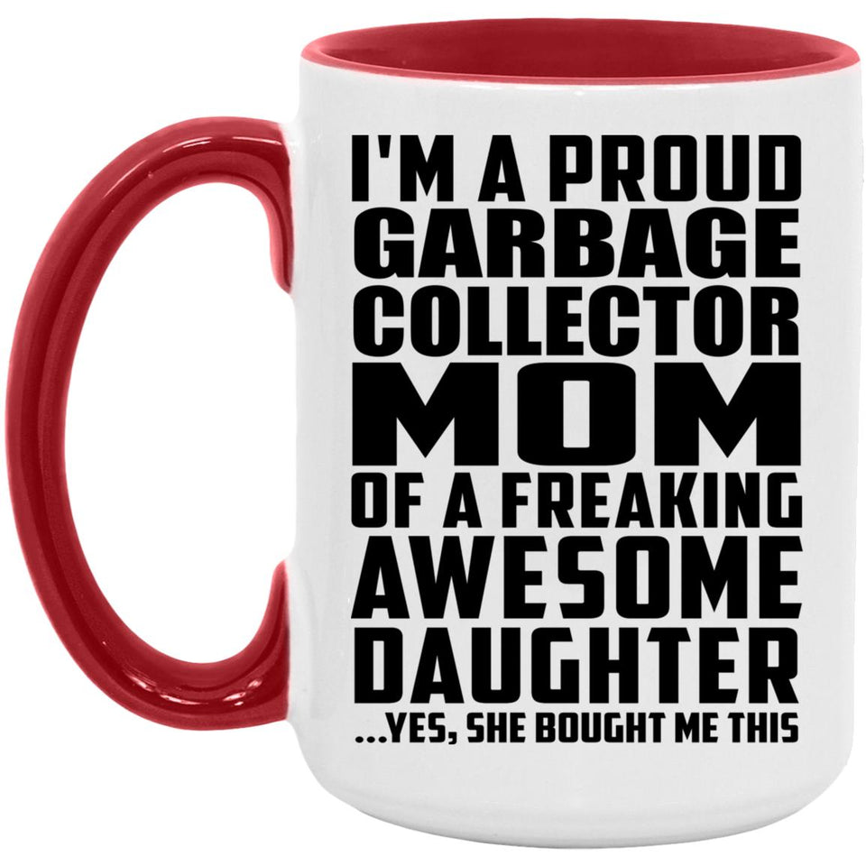Proud Garbage Collector Mom Of Awesome Daughter - 15oz Accent Mug Red