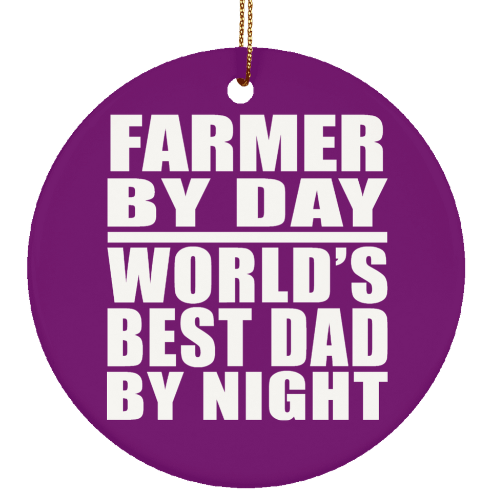 Farmer By Day World's Best Dad By Night - Circle Ornament