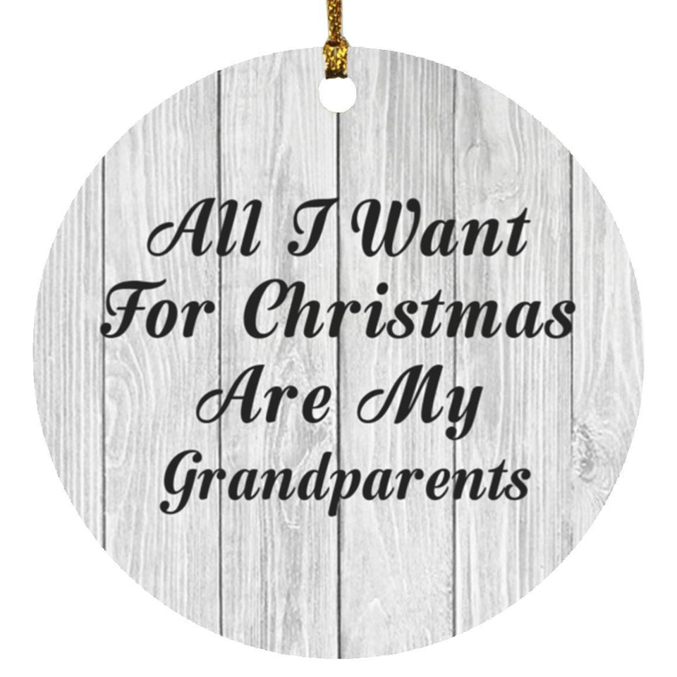 All I Want For Christmas Are My Grandparents - Circle Ornament F