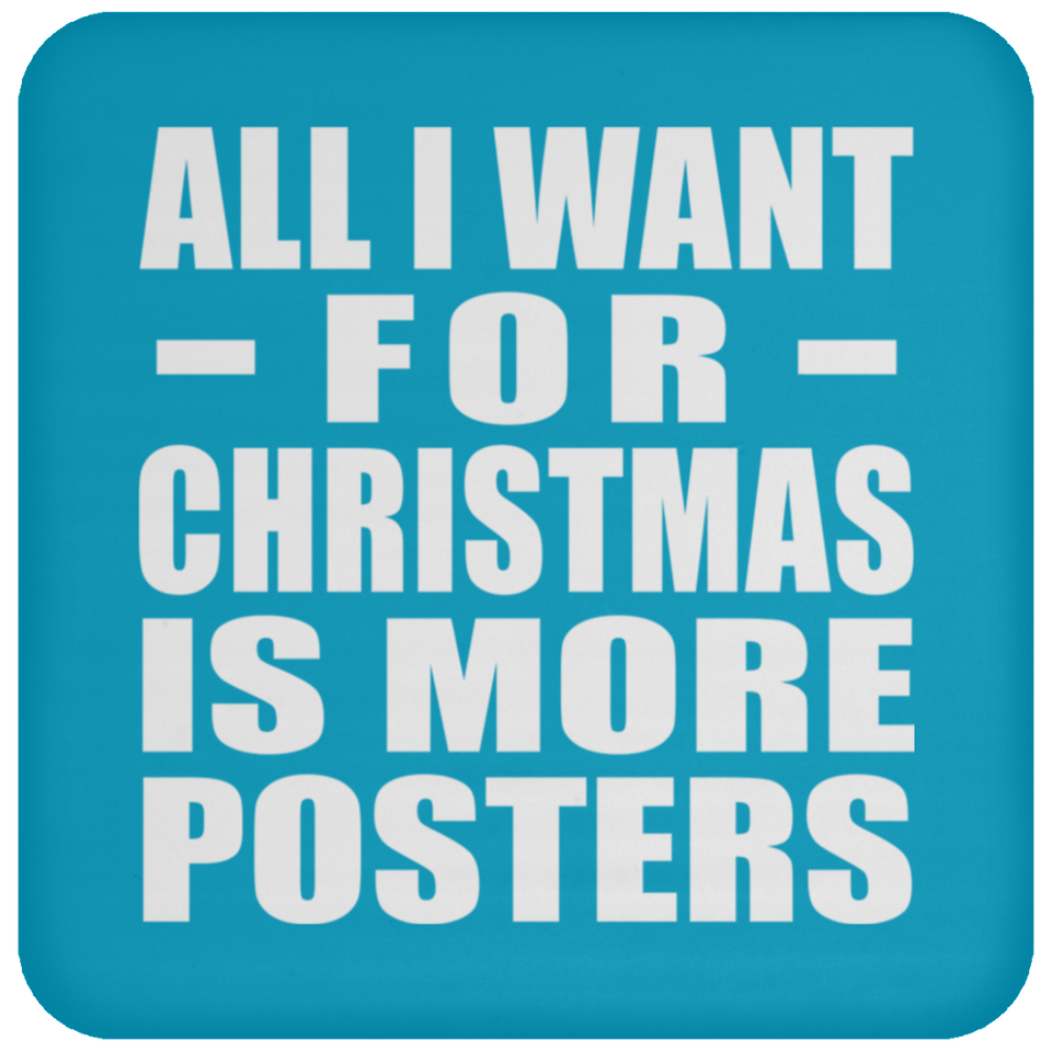 All I Want For Christmas Is More Posters - Coaster