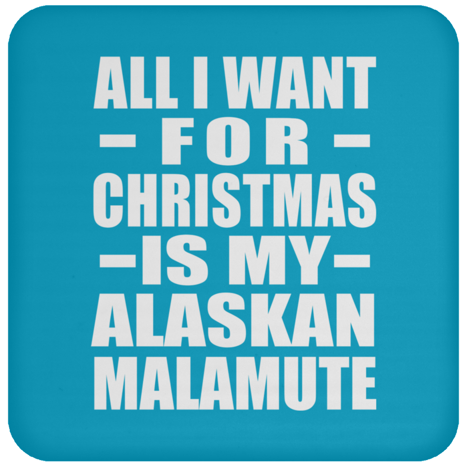 All I Want For Christmas Is My Alaskan Malamute - Coaster