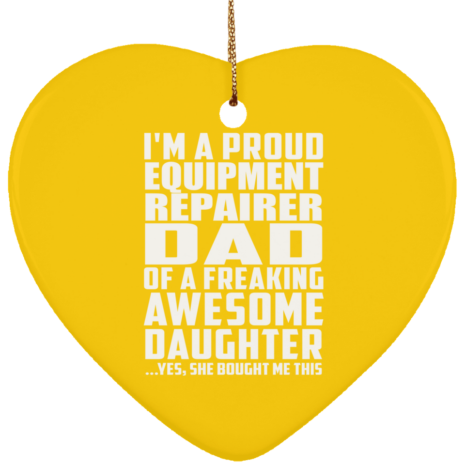 Proud Equipment Repairer Dad Of Awesome Daughter - Heart Ornament
