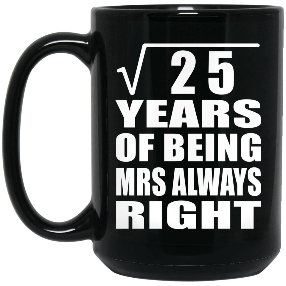 5th Anniversary Square Root of 25 Years Mrs Always Right - 15oz Coffee Mug Black