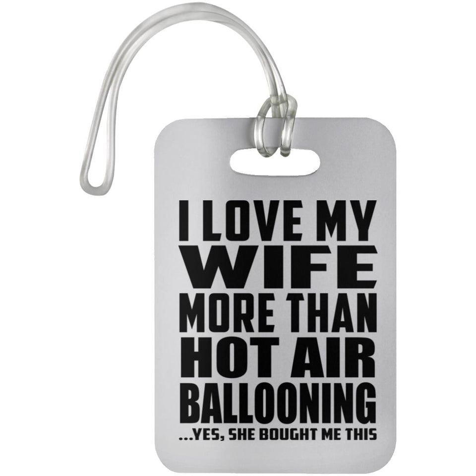 I Love My Wife More Than Hot Air Ballooning - Luggage Bag Tag