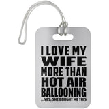 I Love My Wife More Than Hot Air Ballooning - Luggage Bag Tag