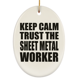 Keep Calm and Trust The Sheet Metal Worker - Oval Ornament