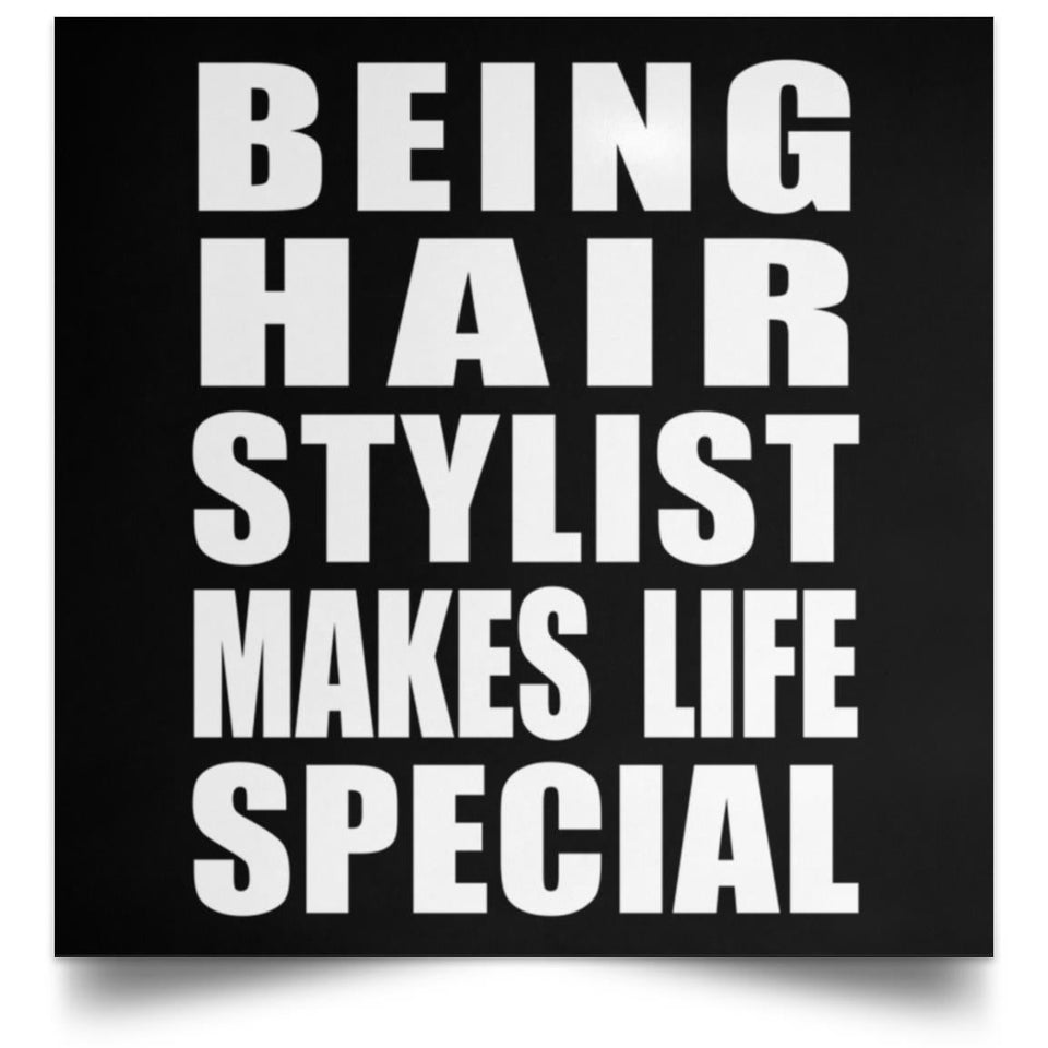 Being Hair Stylist Makes Life Special - Poster Square