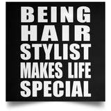 Being Hair Stylist Makes Life Special - Poster Square