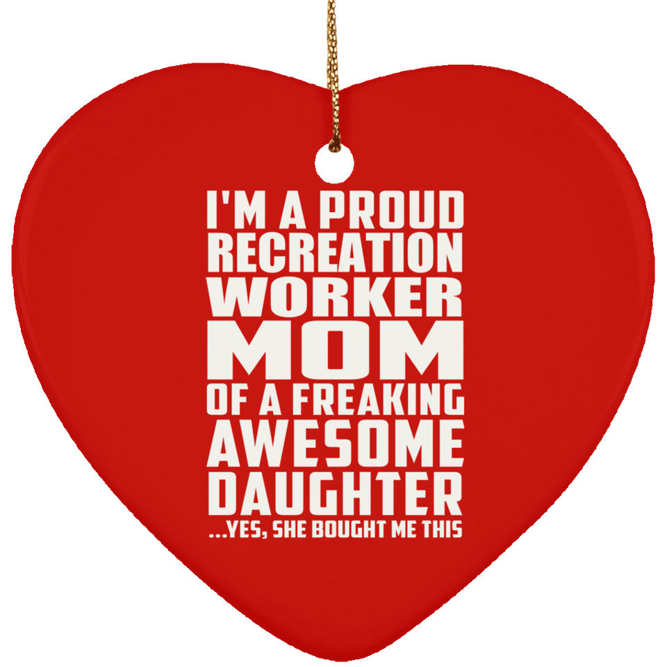Proud Recreation Worker Mom Of Awesome Daughter - Heart Ornament