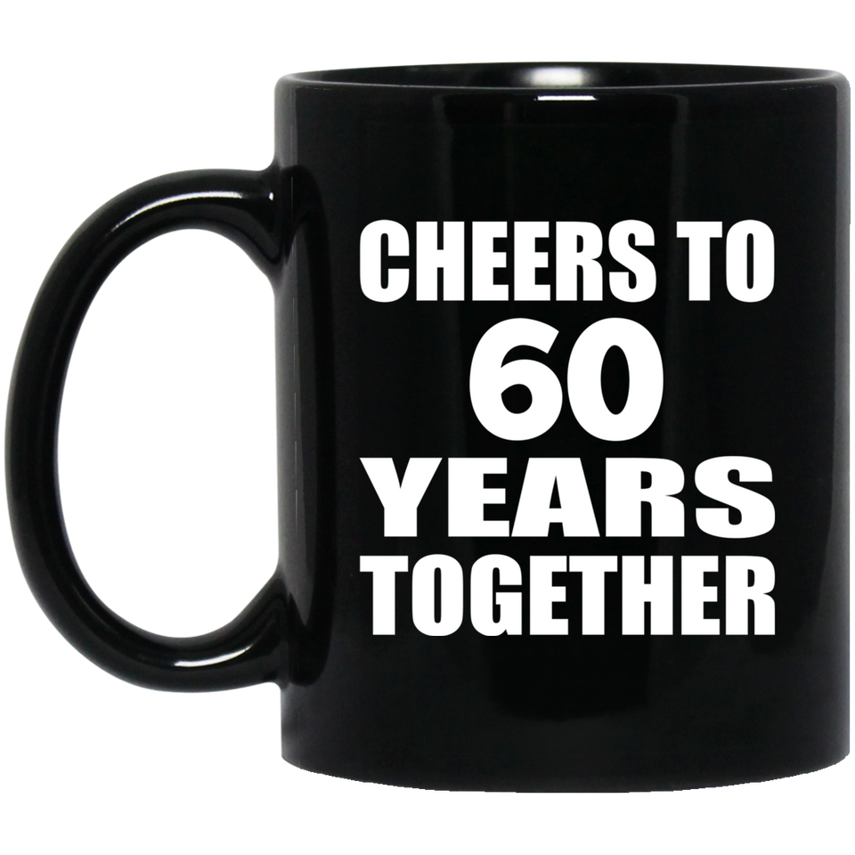 60th Anniversary Cheers To 60 Years Together - 11oz Coffee Mug Black