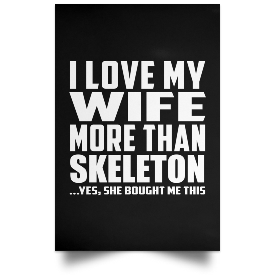 I Love My Wife More Than Skeleton - Poster Portrait