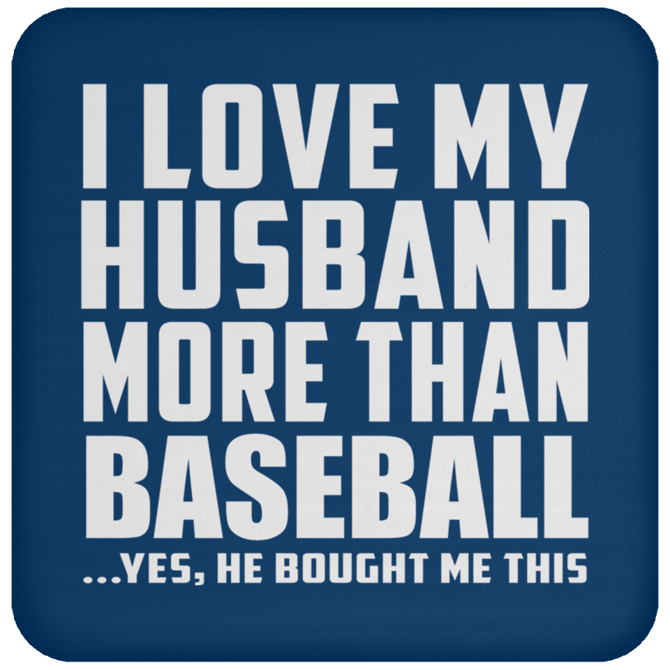 I Love My Husband More Than Baseball - Drink Coaster