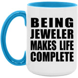 Being Jeweler Makes Life Complete - 15oz Accent Mug Blue