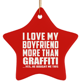 I Love My Boyfriend More Than Graffiti - Star Ornament