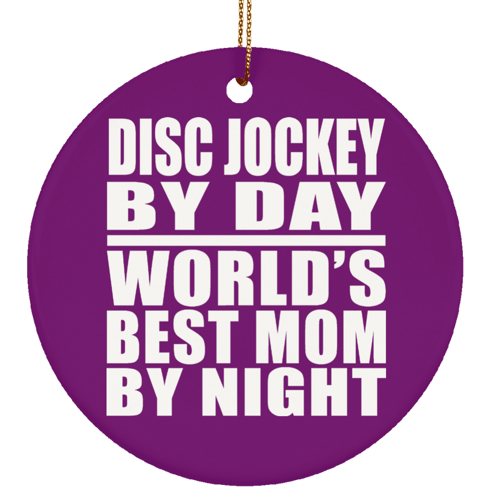 Disc Jockey By Day World's Best Mom By Night - Circle Ornament