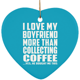 I Love My Boyfriend More Than Collecting Coffee - Heart Ornament