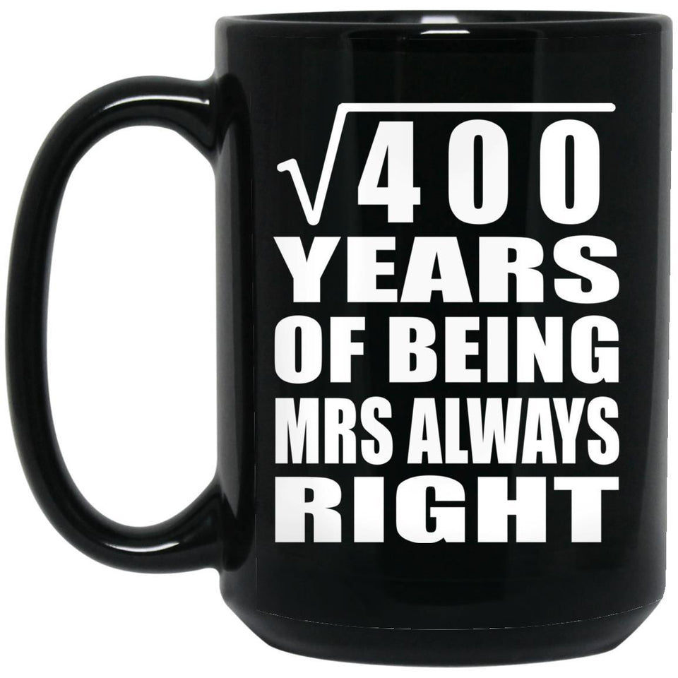 20th Anniversary Square Root of 400 Years Mrs Always Right - 15oz Coffee Mug Black