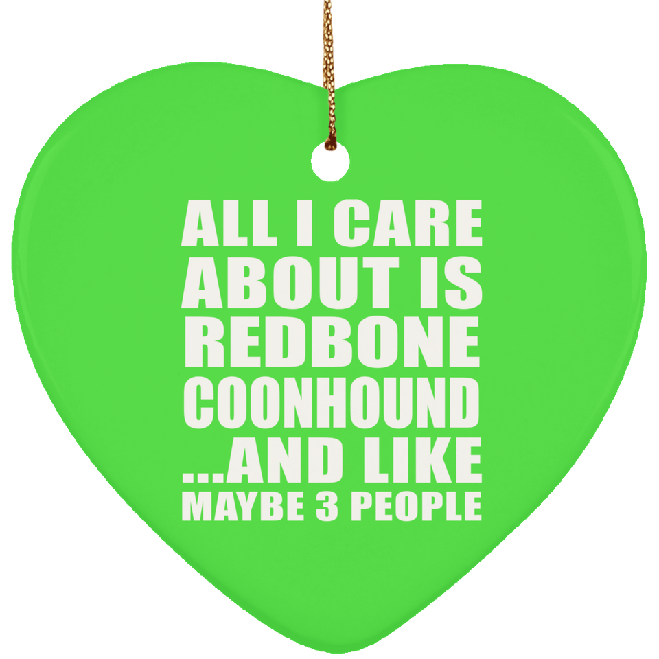 All I Care About Is Redbone Coonhound - Heart Ornament