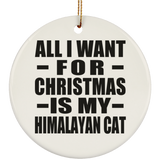 All I Want For Christmas Is My Himalayan Cat - Circle Ornament