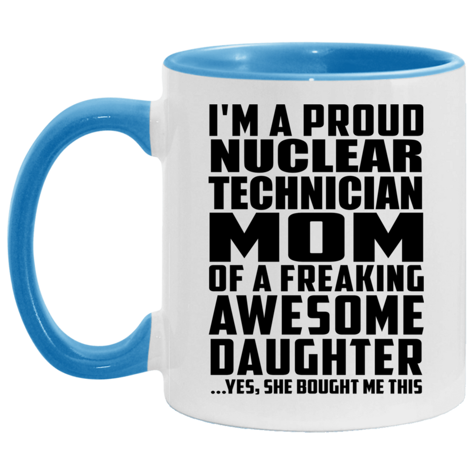 Proud Nuclear Technician Mom Of Awesome Daughter - 11oz Accent Mug Blue