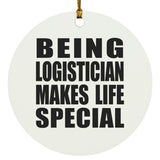 Being Logistician Makes Life Special - Circle Ornament
