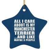 All I Care About Is My Manchester Terrier - Star Ornament