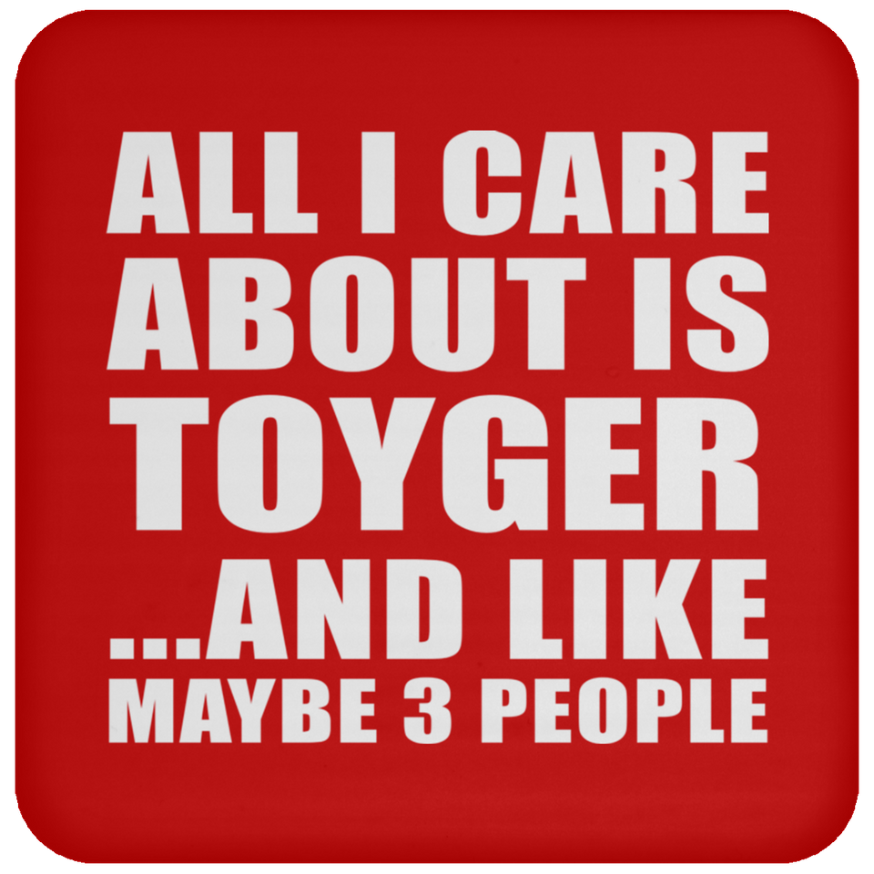 All I Care About Is Toyger - Drink Coaster