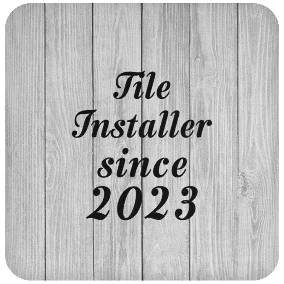 Tile Installer Since 2023 - Drink Coaster F