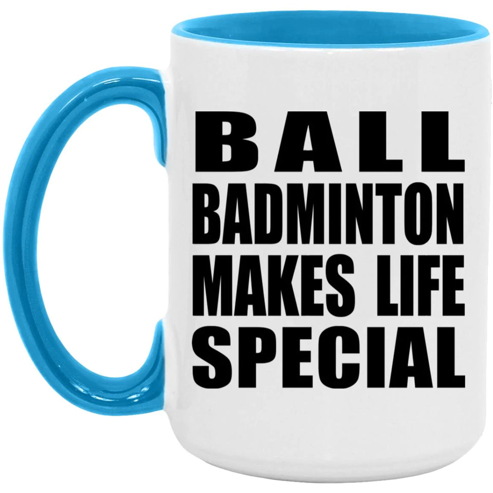 Ball Badminton Makes Life Special - 15oz Accent Mug Blue
