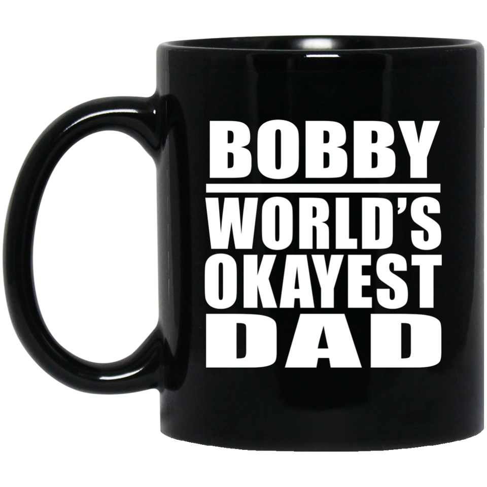 Bobby World's Okayest Dad - 11 Oz Coffee Mug Black