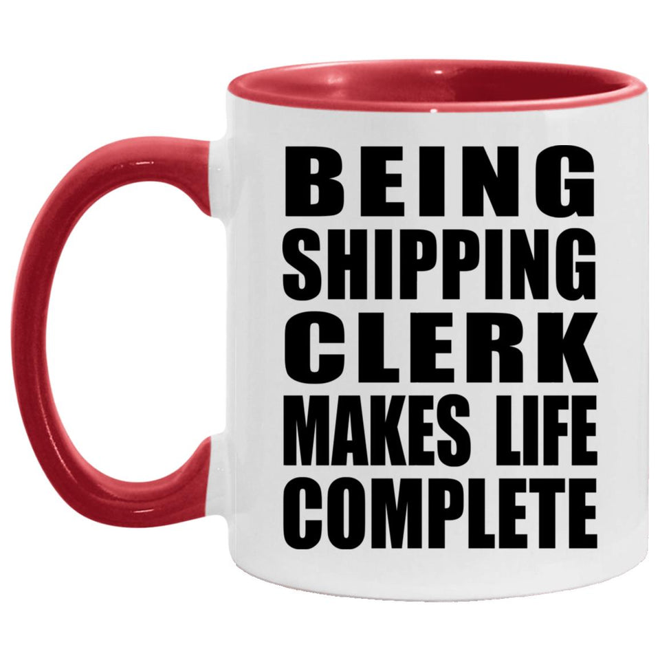 Being Shipping Clerk Makes Life Complete - 11oz Accent Mug Red
